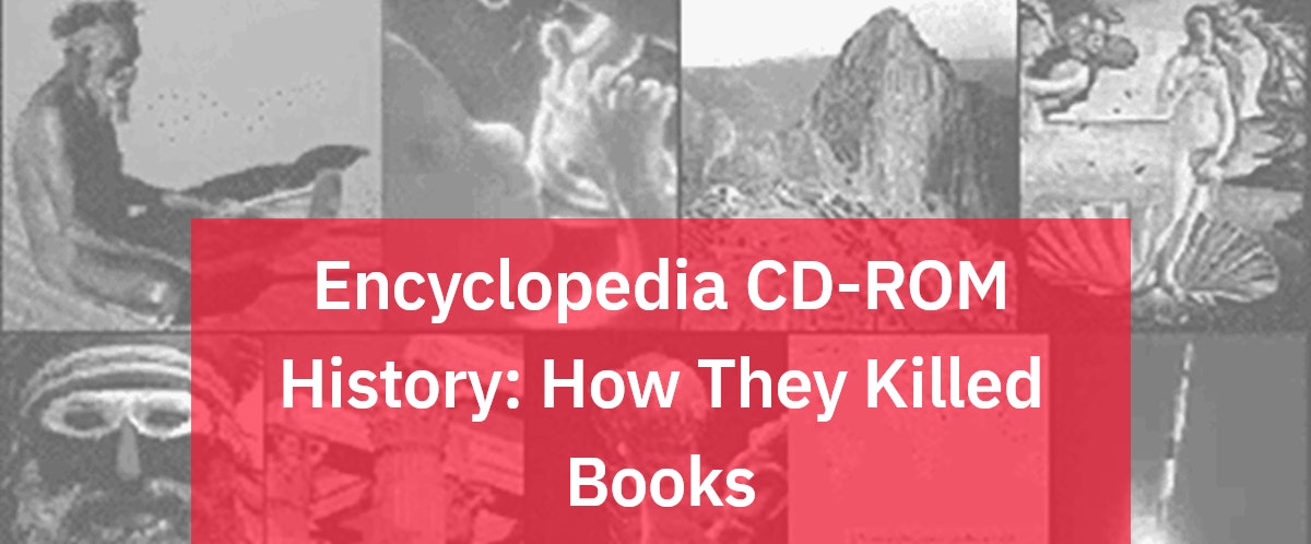 Encyclopedia CD-ROM History: How They Killed Books