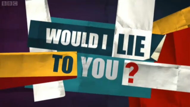 Would I Lie To You